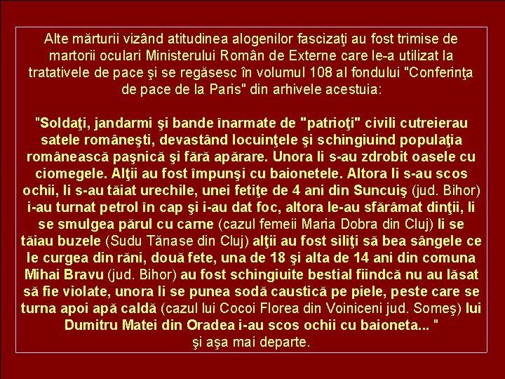 Alte mărturii vizând atitudinea alogenilor fascizaţi au fost trimise de martorii oculari Ministerului Român