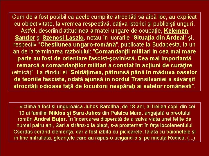 Cum de a fost posibil ca acele cumplite atrocităţi să aibă loc, au explicat