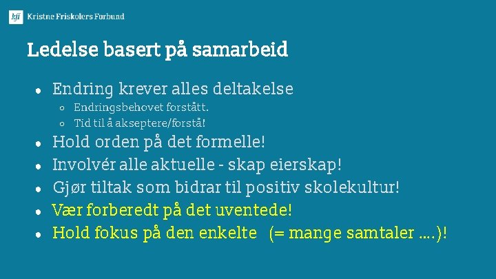 Ledelse basert på samarbeid ● Endring krever alles deltakelse Endringsbehovet forstått. ○ Tid til