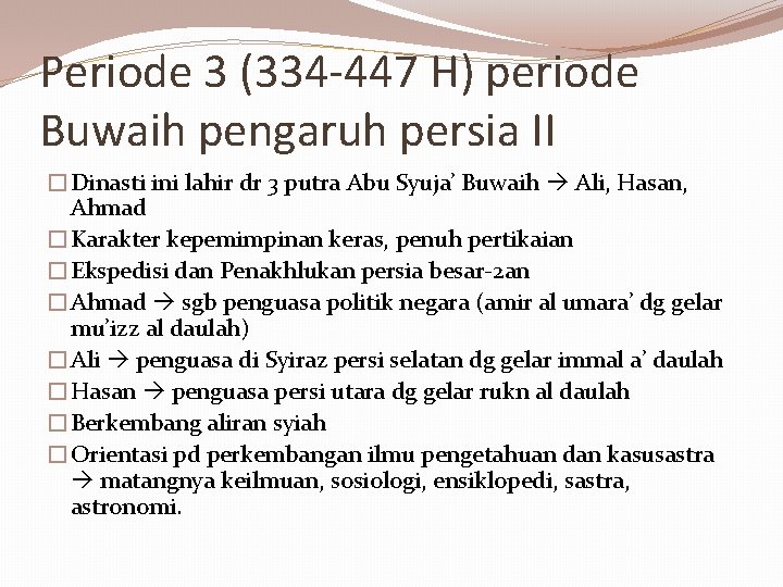 Periode 3 (334 -447 H) periode Buwaih pengaruh persia II �Dinasti ini lahir dr