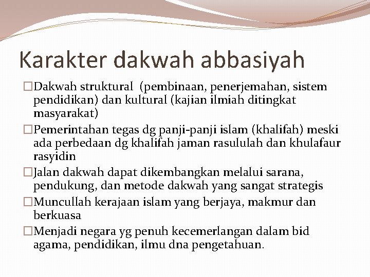 Karakter dakwah abbasiyah �Dakwah struktural (pembinaan, penerjemahan, sistem pendidikan) dan kultural (kajian ilmiah ditingkat