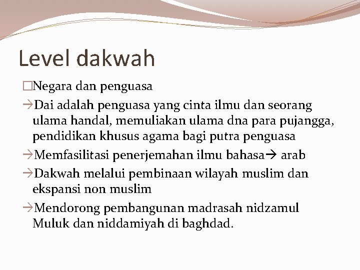 Level dakwah �Negara dan penguasa Dai adalah penguasa yang cinta ilmu dan seorang ulama