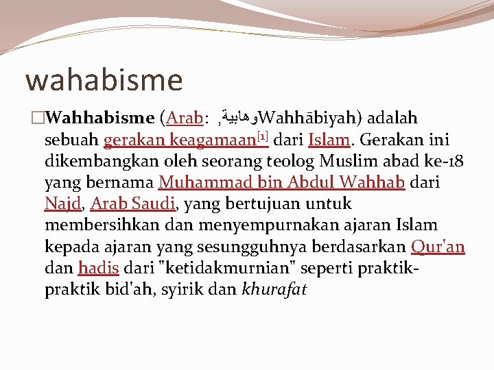 wahabisme �Wahhabisme (Arab: , ﻭﻫﺎﺑﻴﺔ Wahhābiyah) adalah sebuah gerakan keagamaan[1] dari Islam. Gerakan ini