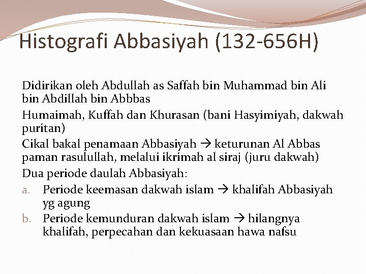 Histografi Abbasiyah (132 -656 H) Didirikan oleh Abdullah as Saffah bin Muhammad bin Ali