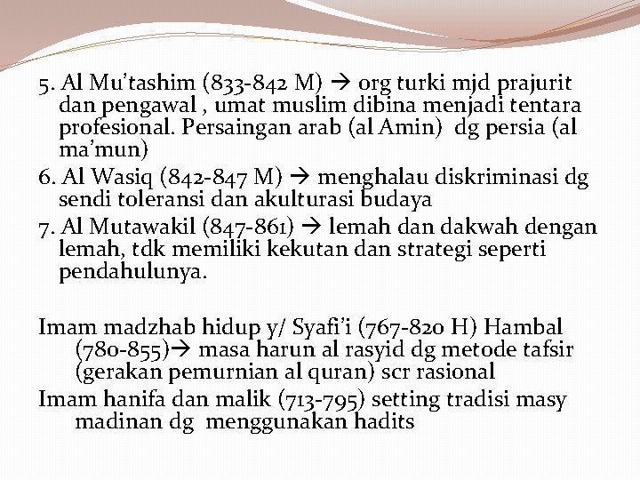 5. Al Mu’tashim (833 -842 M) org turki mjd prajurit dan pengawal , umat