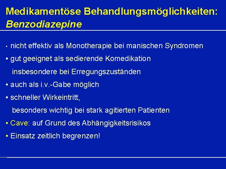 Medikamentöse Behandlungsmöglichkeiten: Benzodiazepine • nicht effektiv als Monotherapie bei manischen Syndromen • gut geeignet