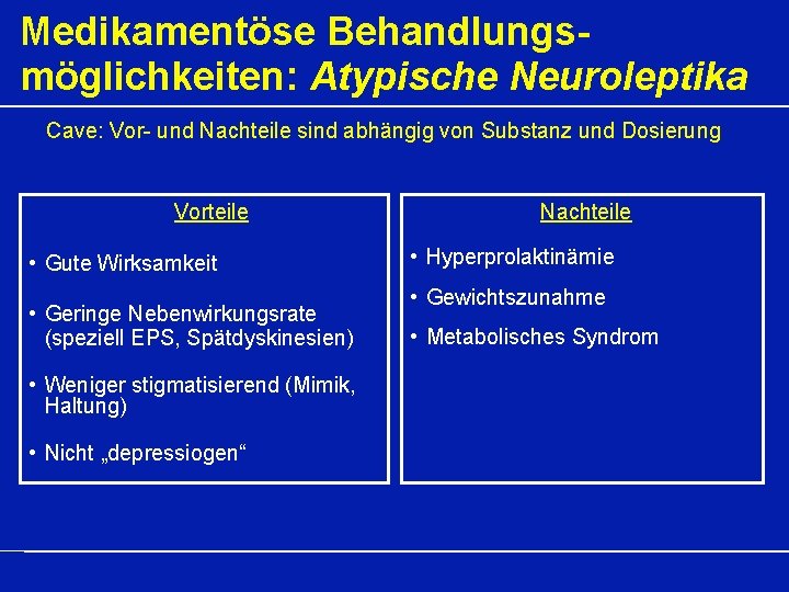 Medikamentöse Behandlungsmöglichkeiten: Atypische Neuroleptika Cave: Vor- und Nachteile sind abhängig von Substanz und Dosierung