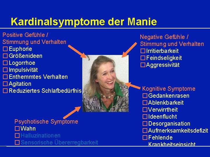 Kardinalsymptome der Manie Positive Gefühle / Stimmung und Verhalten � Euphorie � Größenideen �