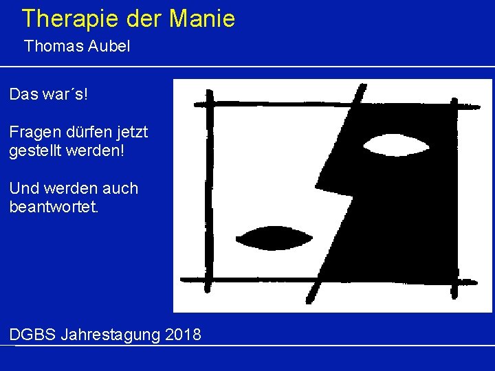 Therapie der Manie Thomas Aubel Das war´s! Fragen dürfen jetzt gestellt werden! Und werden