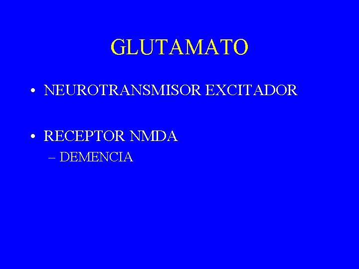 GLUTAMATO • NEUROTRANSMISOR EXCITADOR • RECEPTOR NMDA – DEMENCIA 