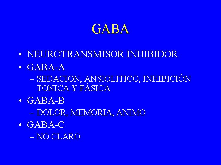 GABA • NEUROTRANSMISOR INHIBIDOR • GABA-A – SEDACION, ANSIOLITICO, INHIBICIÓN TONICA Y FÁSICA •