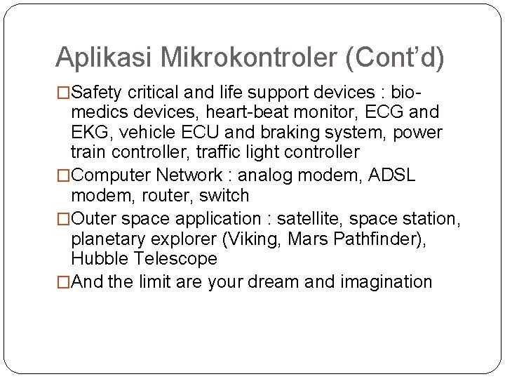 Aplikasi Mikrokontroler (Cont’d) �Safety critical and life support devices : bio- medics devices, heart-beat