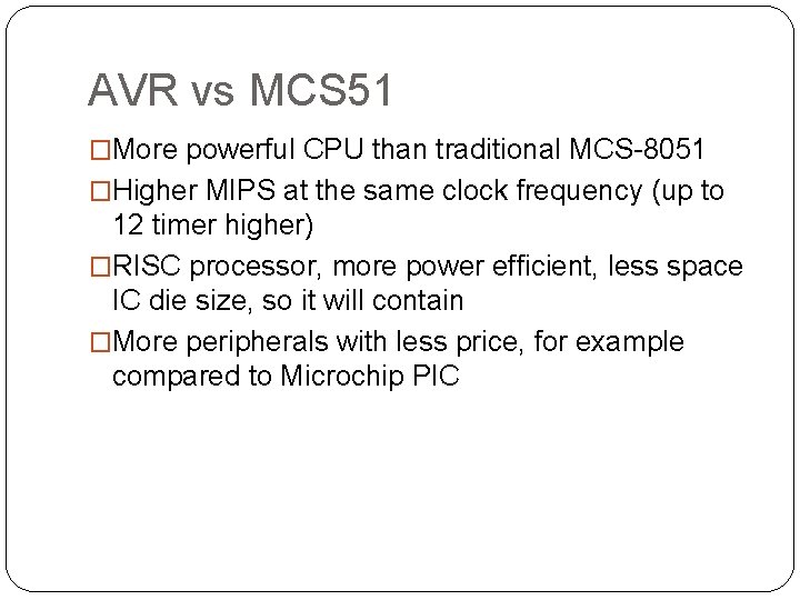 AVR vs MCS 51 �More powerful CPU than traditional MCS-8051 �Higher MIPS at the