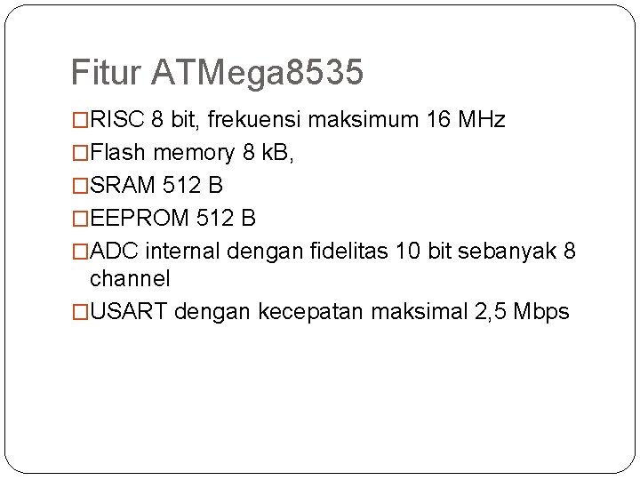 Fitur ATMega 8535 �RISC 8 bit, frekuensi maksimum 16 MHz �Flash memory 8 k.
