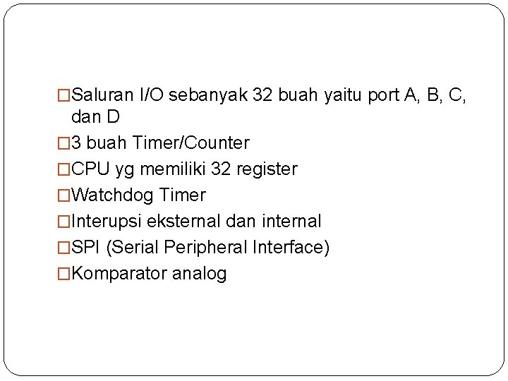 �Saluran I/O sebanyak 32 buah yaitu port A, B, C, dan D � 3