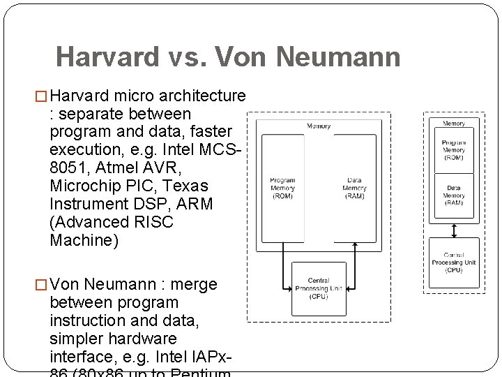 Harvard vs. Von Neumann � Harvard micro architecture : separate between program and data,