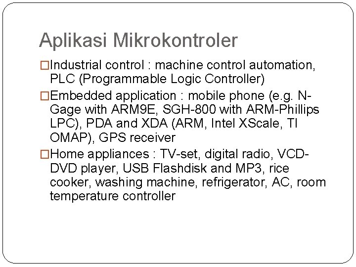 Aplikasi Mikrokontroler �Industrial control : machine control automation, PLC (Programmable Logic Controller) �Embedded application