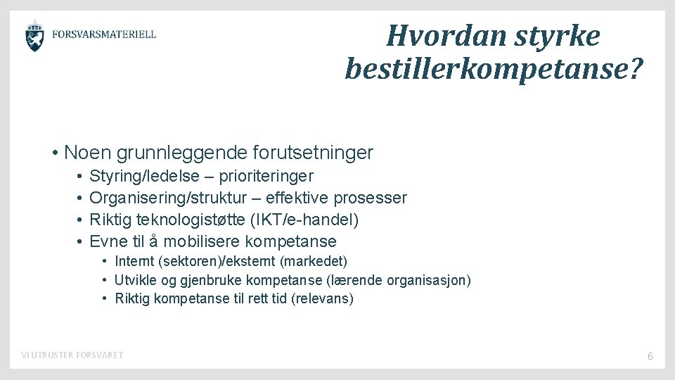 Hvordan styrke bestillerkompetanse? • Noen grunnleggende forutsetninger • • Styring/ledelse – prioriteringer Organisering/struktur –