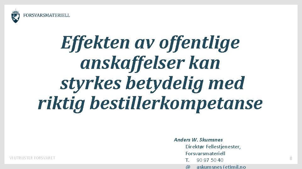 Effekten av offentlige anskaffelser kan styrkes betydelig med riktig bestillerkompetanse VI UTRUSTER FORSVARET Anders