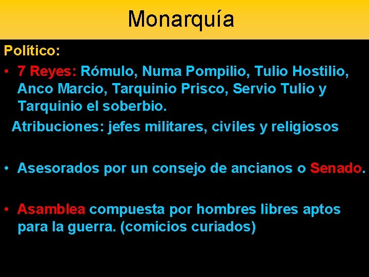 Monarquía Político: • 7 Reyes: Rómulo, Numa Pompilio, Tulio Hostilio, Anco Marcio, Tarquinio Prisco,