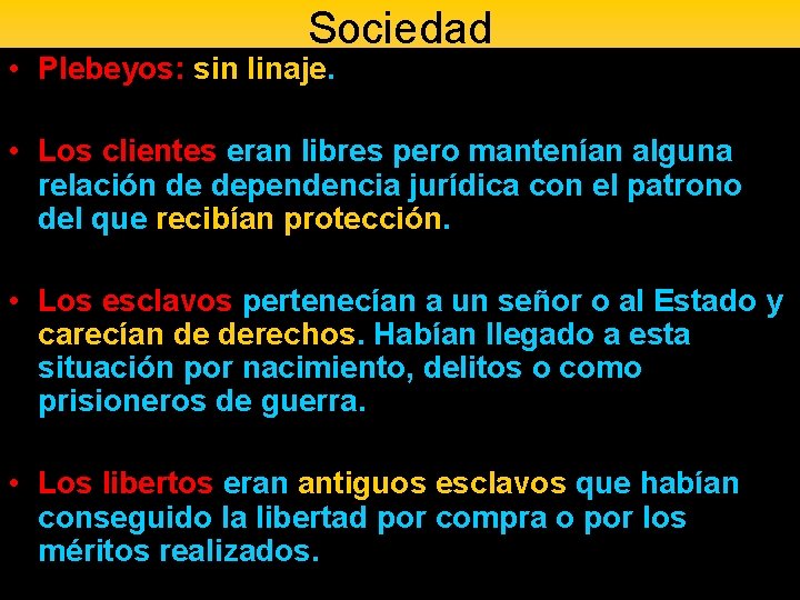 Sociedad • Plebeyos: sin linaje. • Los clientes eran libres pero mantenían alguna relación