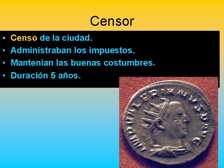 Censor • • Censo de la ciudad. Administraban los impuestos. Mantenían las buenas costumbres.