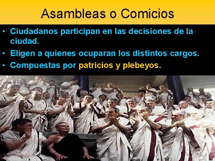 Asambleas o Comicios • Ciudadanos participan en las decisiones de la ciudad. • Eligen