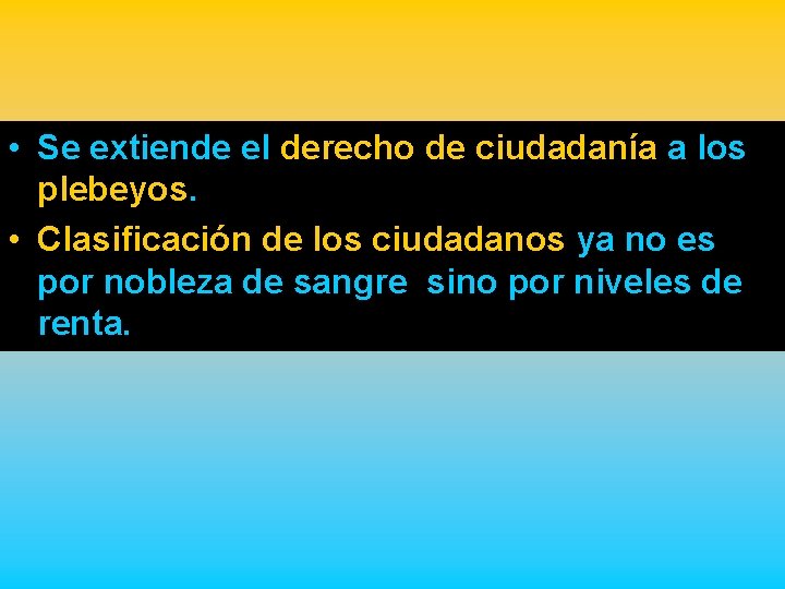  • Se extiende el derecho de ciudadanía a los plebeyos. • Clasificación de