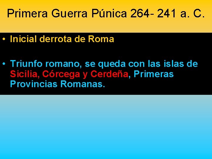 Primera Guerra Púnica 264 - 241 a. C. • Inicial derrota de Roma •