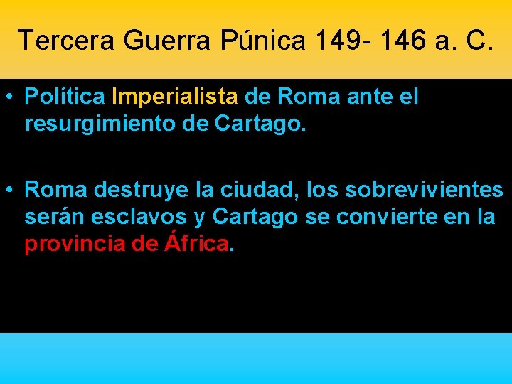 Tercera Guerra Púnica 149 - 146 a. C. • Política Imperialista de Roma ante