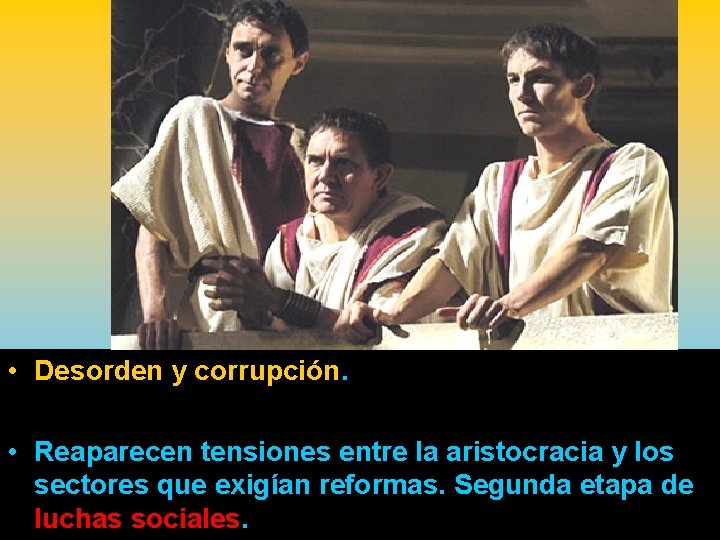  • Desorden y corrupción. • Reaparecen tensiones entre la aristocracia y los sectores