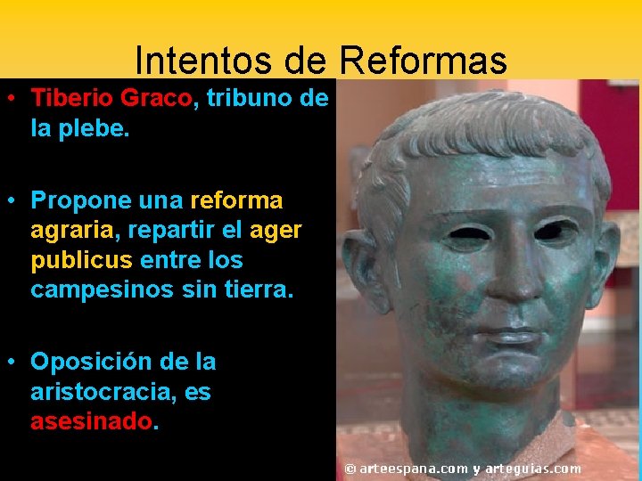 Intentos de Reformas • Tiberio Graco, tribuno de la plebe. • Propone una reforma