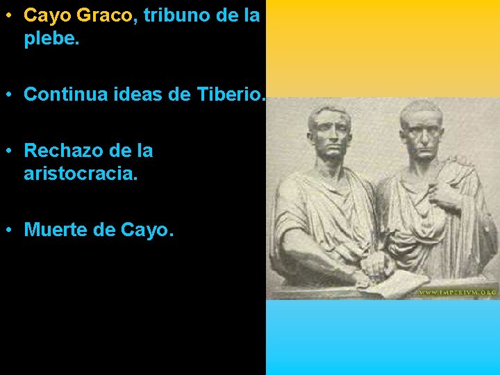  • Cayo Graco, tribuno de la plebe. • Continua ideas de Tiberio. •