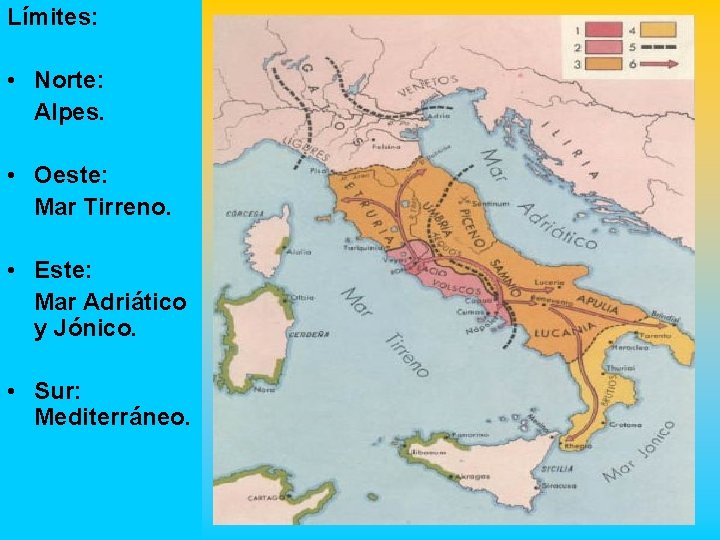 Límites: • Norte: Alpes. • Oeste: Mar Tirreno. • Este: Mar Adriático y Jónico.