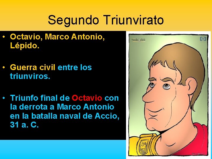 Segundo Triunvirato • Octavio, Marco Antonio, Lépido. • Guerra civil entre los triunviros. •