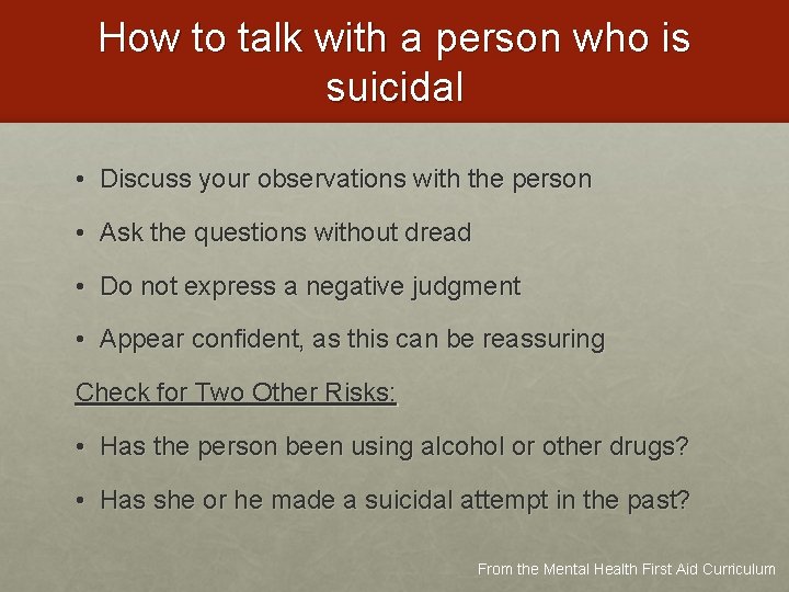 How to talk with a person who is suicidal • Discuss your observations with