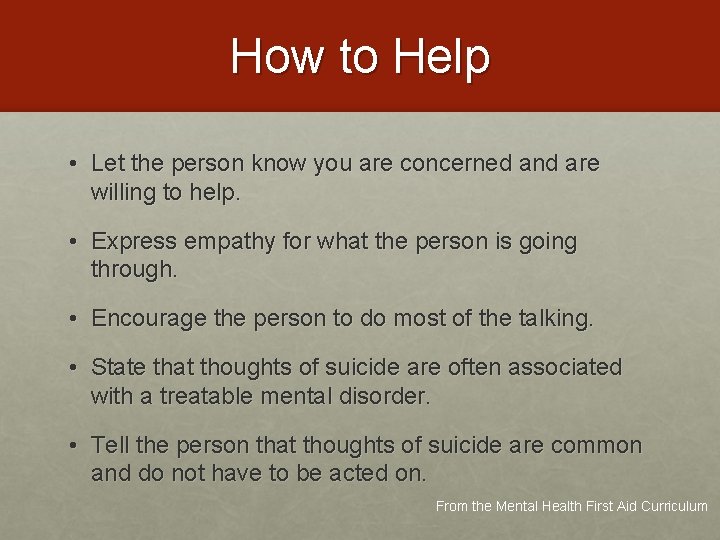 How to Help • Let the person know you are concerned and are willing