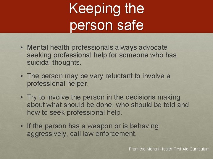 Keeping the person safe • Mental health professionals always advocate seeking professional help for