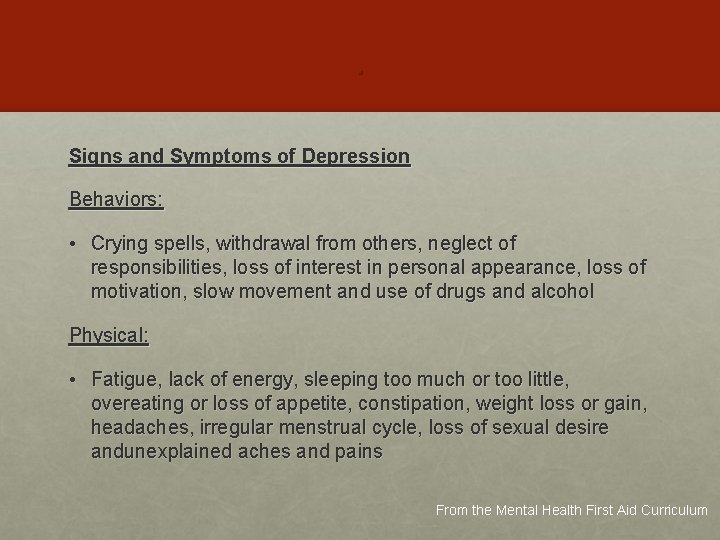. Signs and Symptoms of Depression Behaviors: • Crying spells, withdrawal from others, neglect