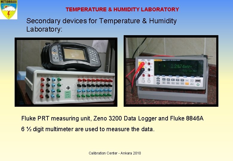 TEMPERATURE & HUMIDITY LABORATORY Secondary devices for Temperature & Humidity Laboratory: Fluke PRT measuring