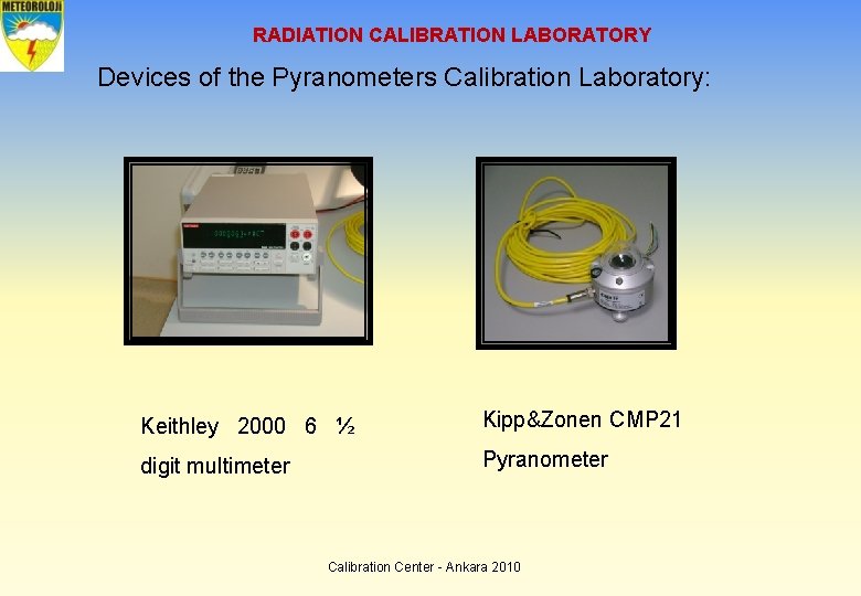 RADIATION CALIBRATION LABORATORY Devices of the Pyranometers Calibration Laboratory: Keithley 2000 6 ½ Kipp&Zonen