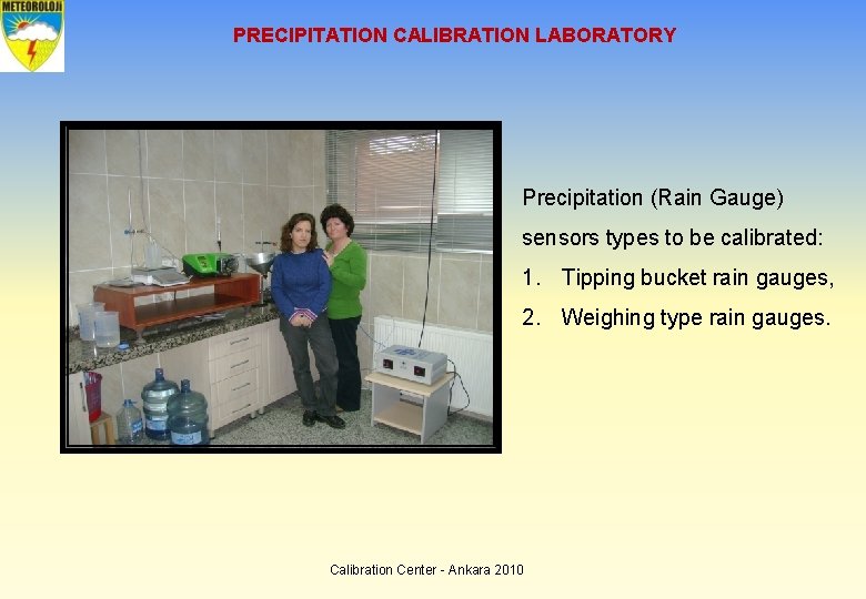 PRECIPITATION CALIBRATION LABORATORY Precipitation (Rain Gauge) sensors types to be calibrated: 1. Tipping bucket