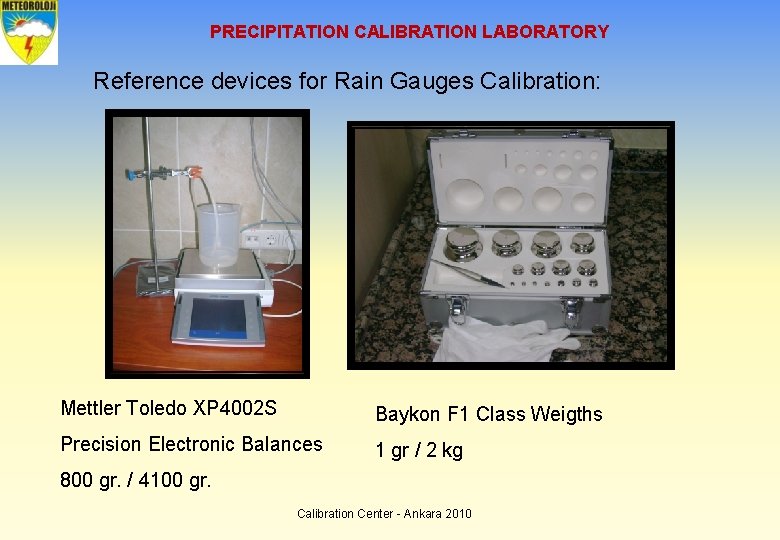 PRECIPITATION CALIBRATION LABORATORY Reference devices for Rain Gauges Calibration: Mettler Toledo XP 4002 S