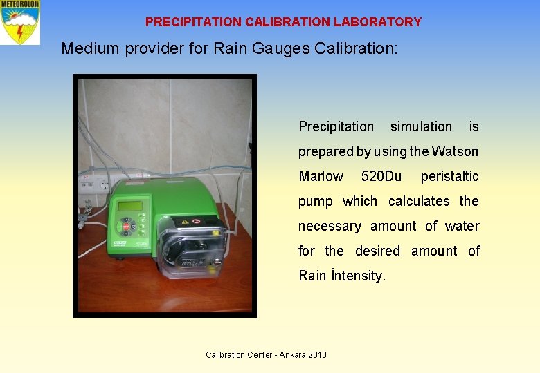 PRECIPITATION CALIBRATION LABORATORY Medium provider for Rain Gauges Calibration: Precipitation simulation is prepared by