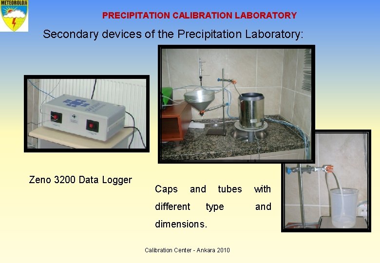 PRECIPITATION CALIBRATION LABORATORY Secondary devices of the Precipitation Laboratory: Zeno 3200 Data Logger Caps