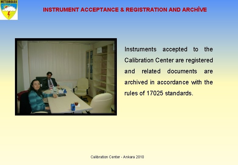 INSTRUMENT ACCEPTANCE & REGISTRATION AND ARCHİVE Instruments accepted to the Calibration Center are registered