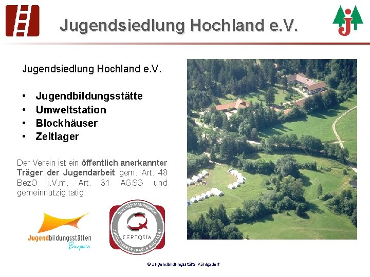 Jugendsiedlung Hochland e. V. • • Jugendbildungsstätte Umweltstation Blockhäuser Zeltlager Der Verein ist ein