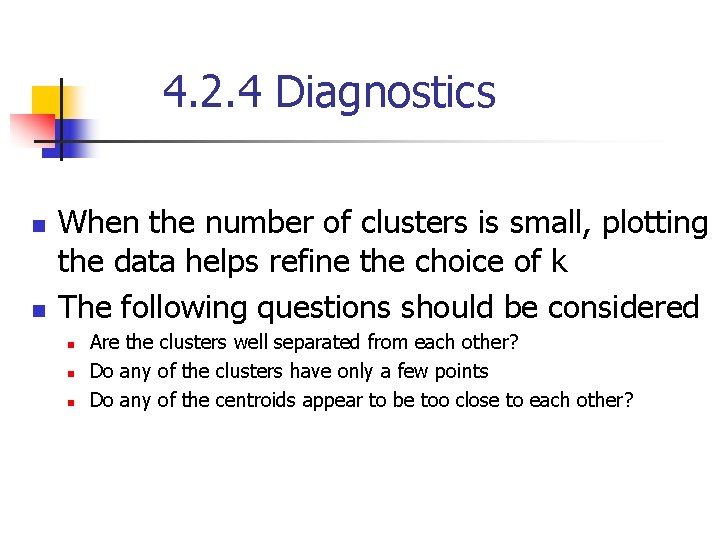 4. 2. 4 Diagnostics n n When the number of clusters is small, plotting