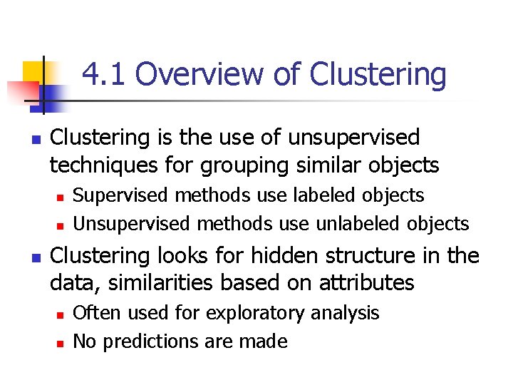 4. 1 Overview of Clustering n Clustering is the use of unsupervised techniques for