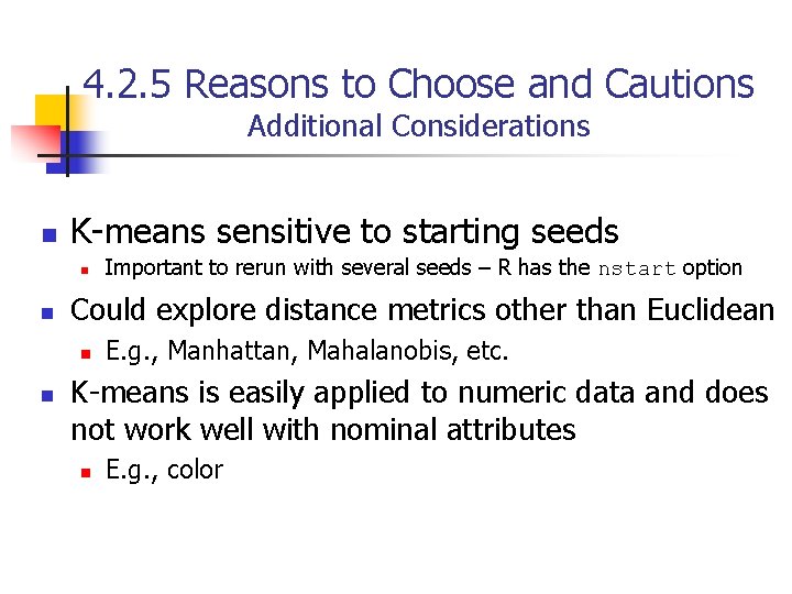 4. 2. 5 Reasons to Choose and Cautions Additional Considerations n K-means sensitive to